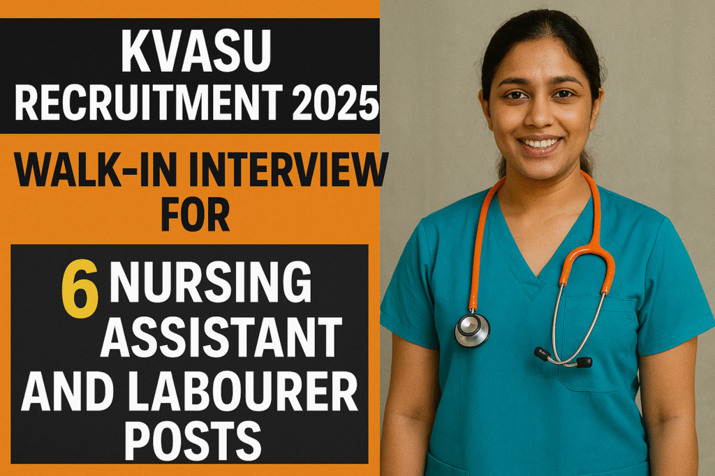 KVASU Recruitment 2025: Walk-in Interview for Nursing Assistant and Labourer Posts – Apply Now