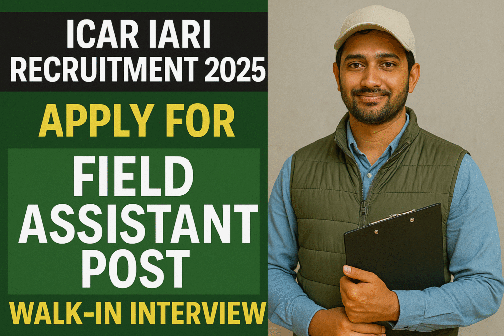 ICAR IARI Recruitment 2025: Apply for Field Assistant Post – Walk-In Interview