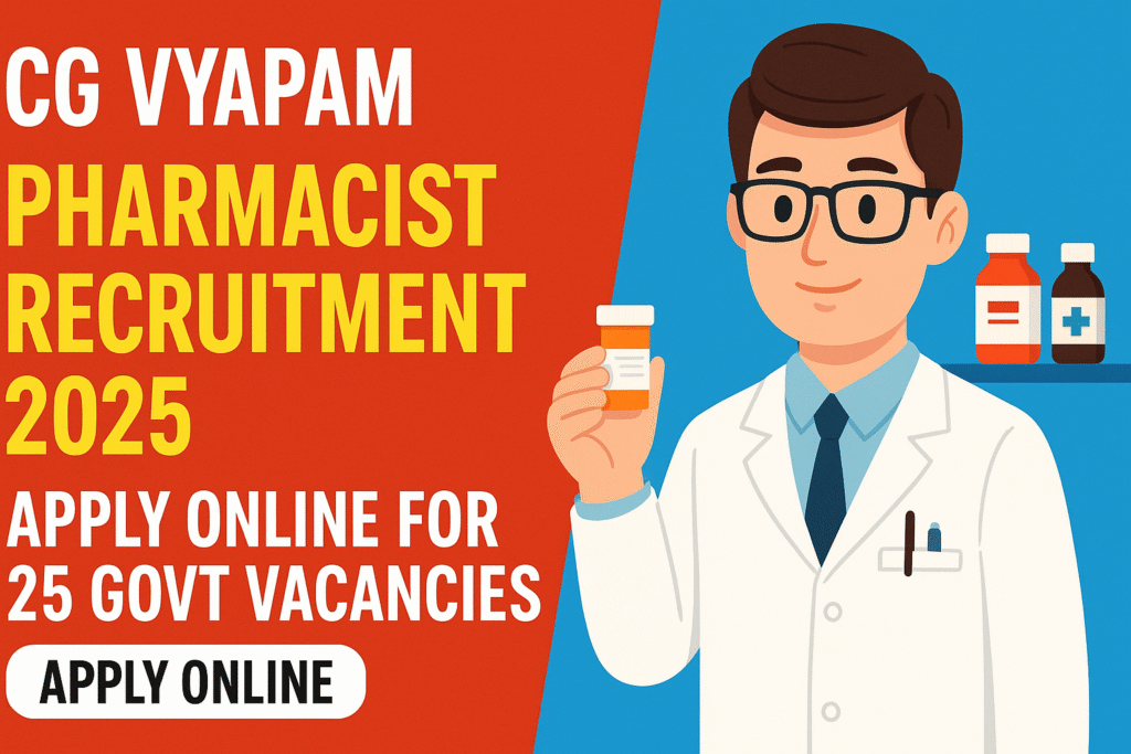 CG Vyapam Pharmacist Recruitment 2025 – Apply Online for 25 Govt Vacancies
