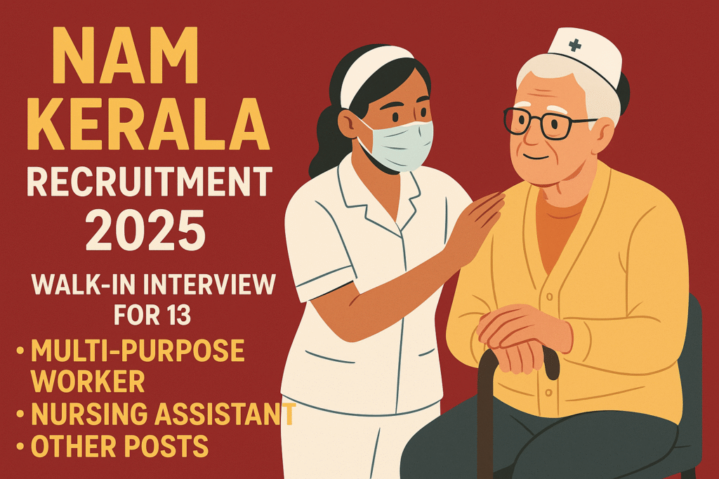 NAM Kerala Recruitment 2025 – Walk-in Interview for 13 Multi-Purpose Worker, Nursing Assistant, and Other Posts