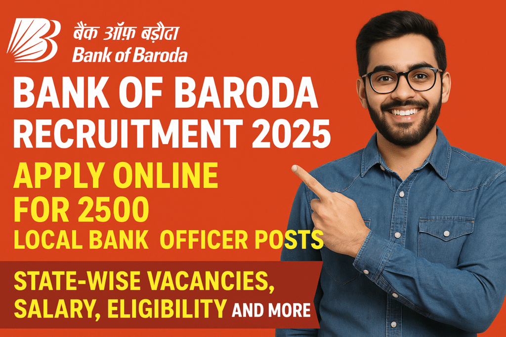 Bank of Baroda Recruitment 2025: Apply Online for 2500 Local Bank Officer Posts – State-wise Vacancies, Salary, Eligibility, and More