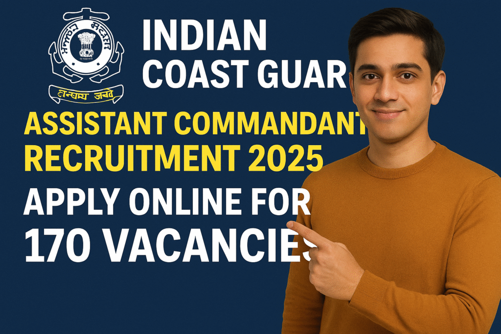 Indian Coast Guard Assistant Commandant Recruitment 2025 – Apply Online for 170 Vacancies