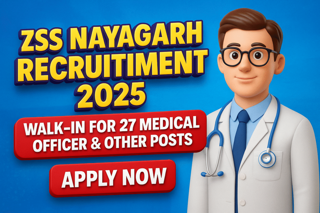 ZSS Nayagarh Recruitment 2025: Walk-In for 27 Medical Officer & Other Posts – Apply Now